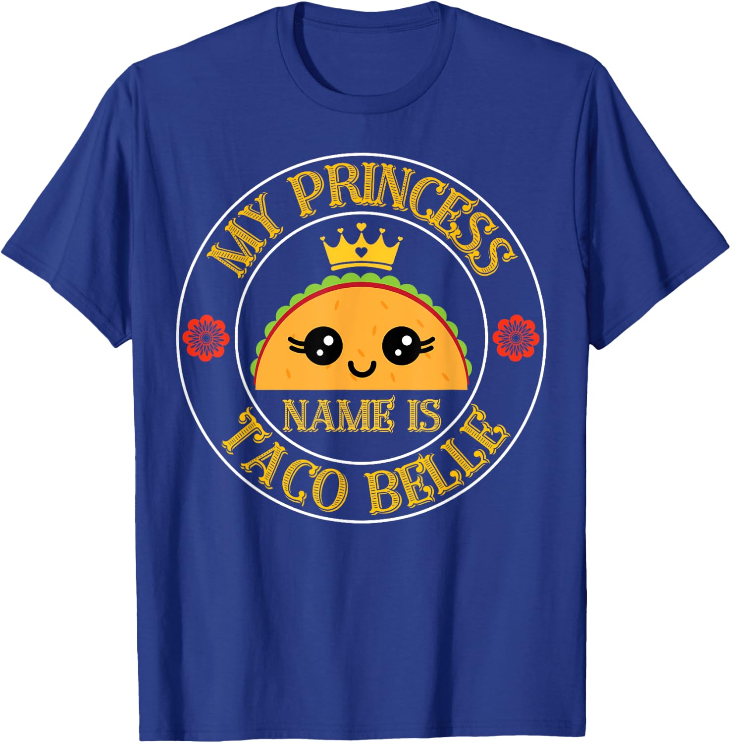 My Princess Name Is Taco Belle Funny Cinco De Mayo Fiesta T-Shirt - T-Shirt | Royal