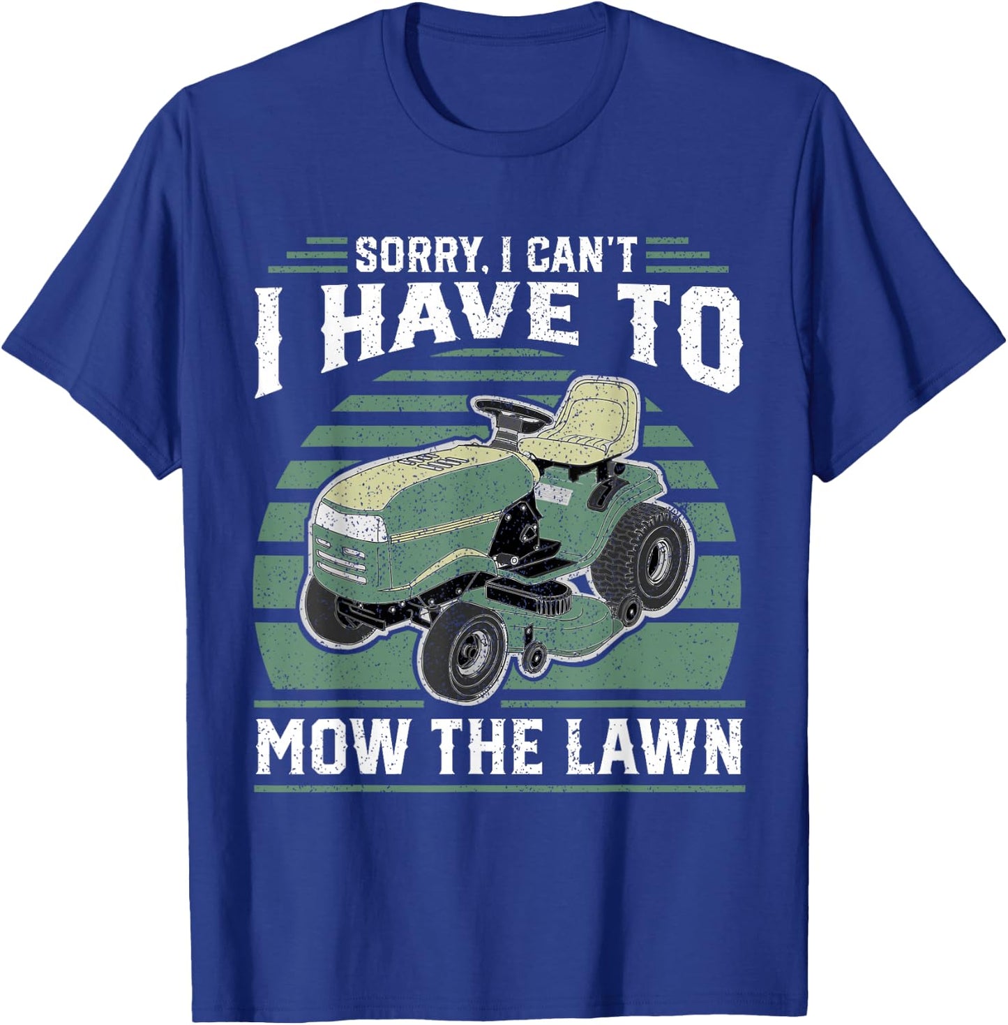 Sorry I Cant I Have To Mow The Lawn Funny Riding Mower Dad T-Shirt - T-Shirt | Royal