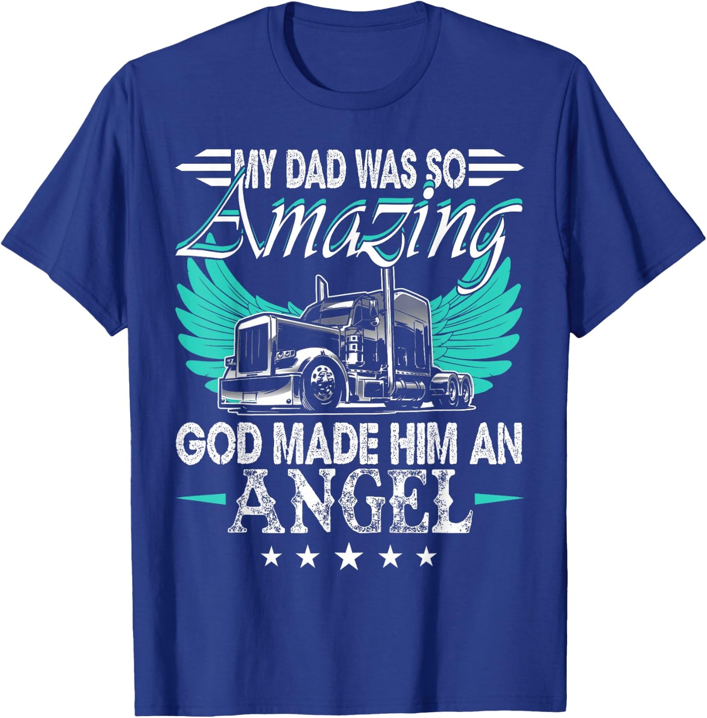 God Made My Dad An Angel Truck Driver Shirt Trucker Memorial T-Shirt - T-Shirt | Royal