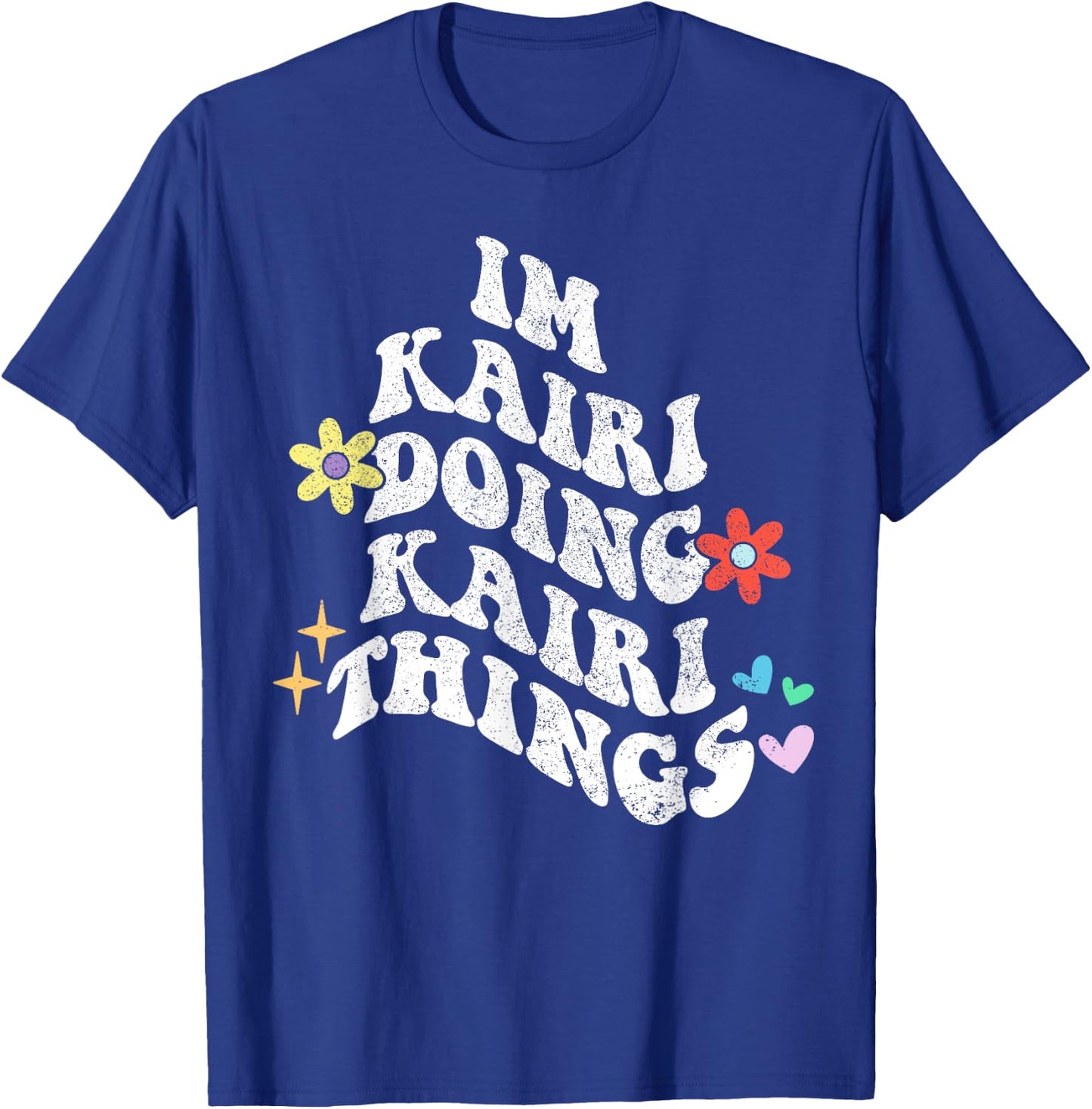Groovy Im Kairi Doing Kairi Things Funny Mother's Day T-Shirt - T-Shirt | Royal