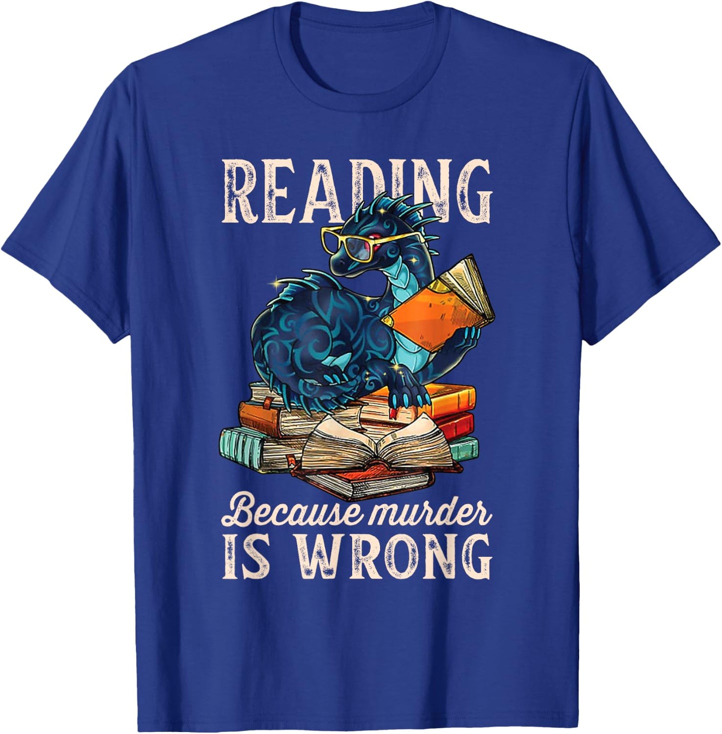 Reading Because Murder Is Wrong Dragon Funny Readers T-Shirt - T-Shirt | Royal