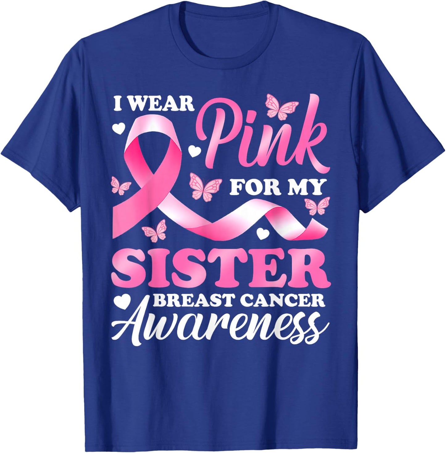 I Wear Pink For My Sister Breast Cancer Awareness Ribbon T-Shirt - T-Shirt | Royal