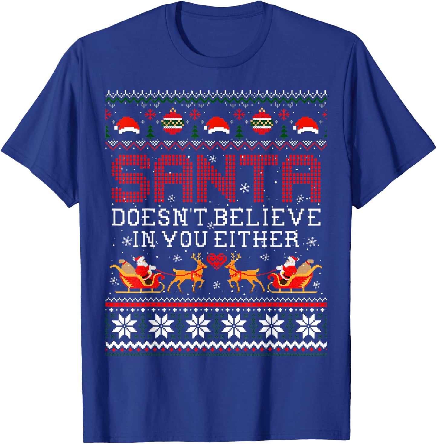 Santa Doesn't Believe In You Either Ugly Christmas Sweater T-Shirt - T-Shirt | Royal