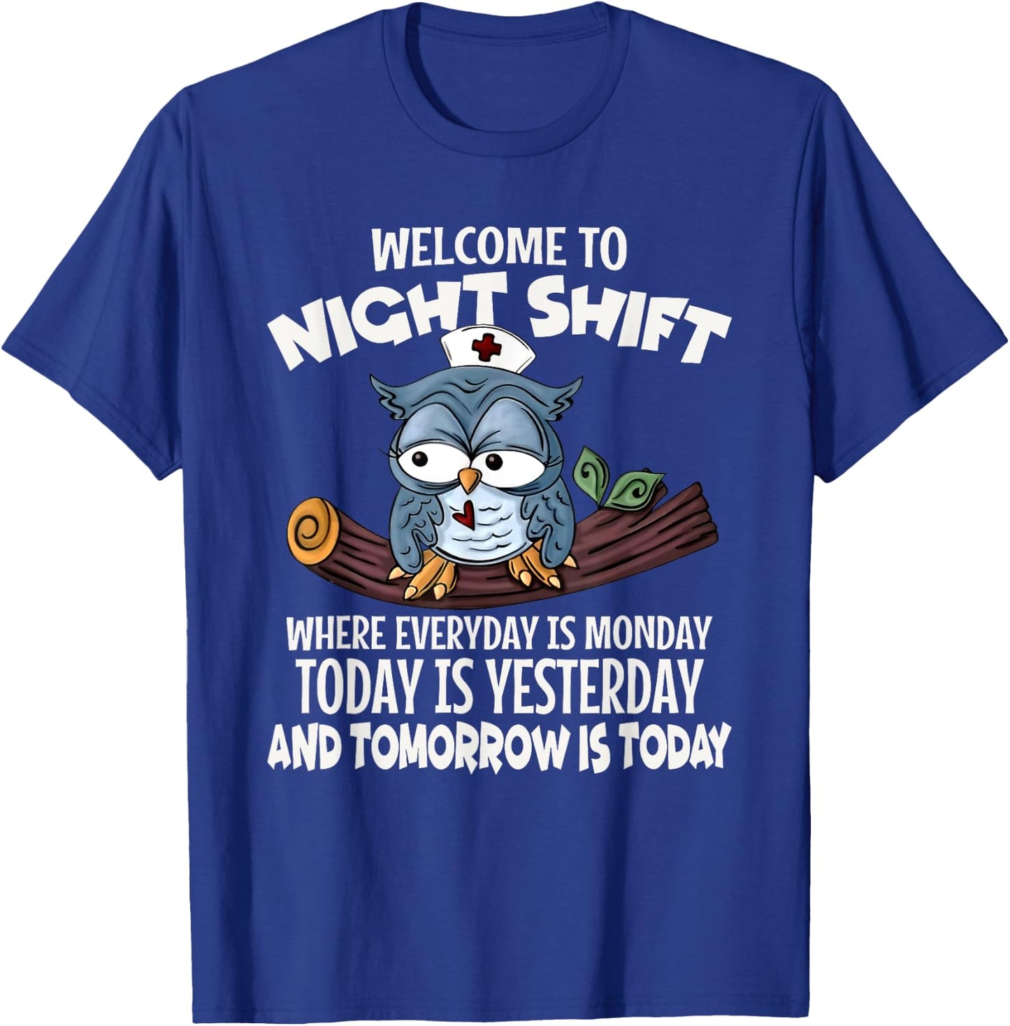 Welcome To Night Shift Where Everyday Is Monday Funny Nurse T-Shirt - T-Shirt | Royal