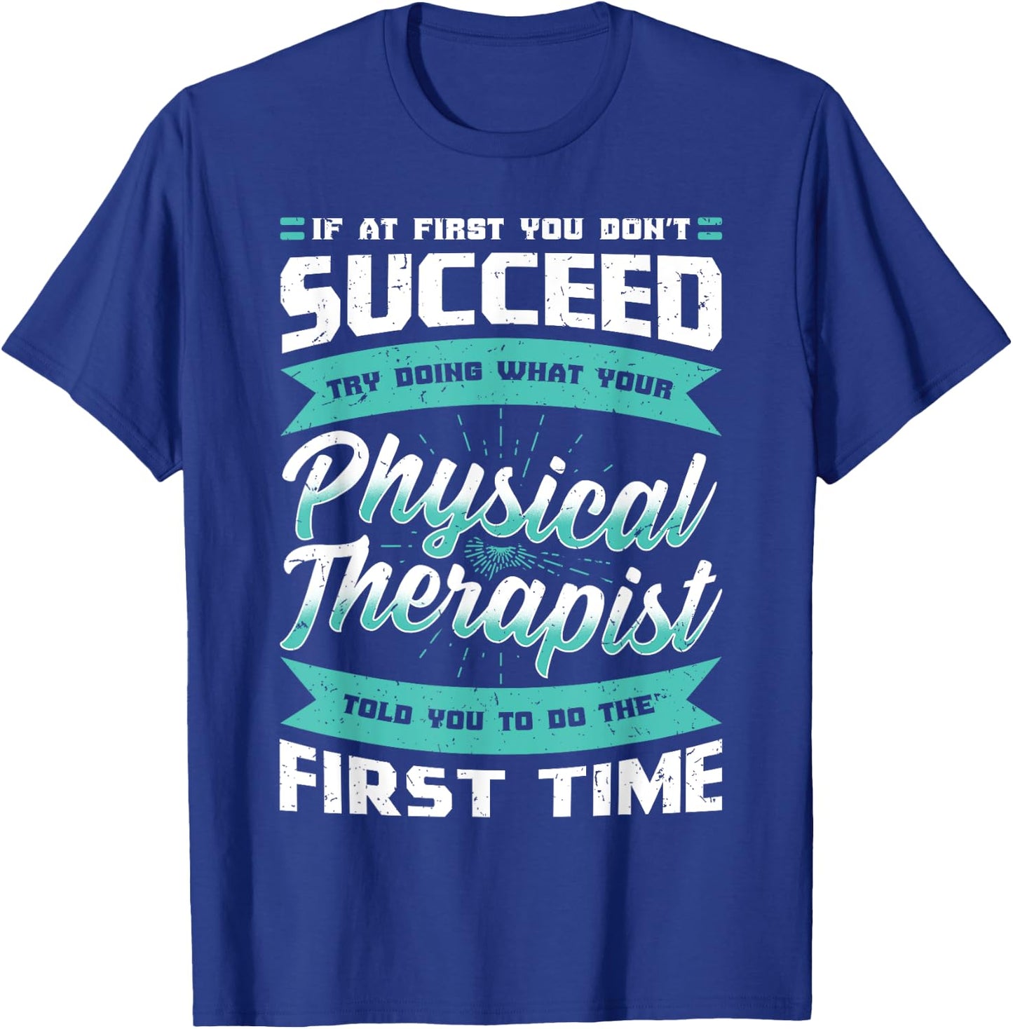 If At First You Don't Succeed Physical Therapy PT Therapist T-Shirt - T-Shirt | Royal