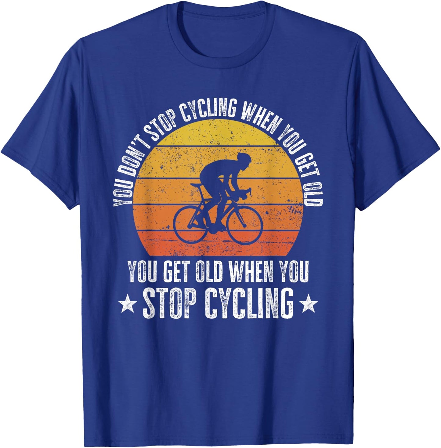 You Don't Stop Cycling When You Get Old Funny Bike Rider T-Shirt - T-Shirt | Royal