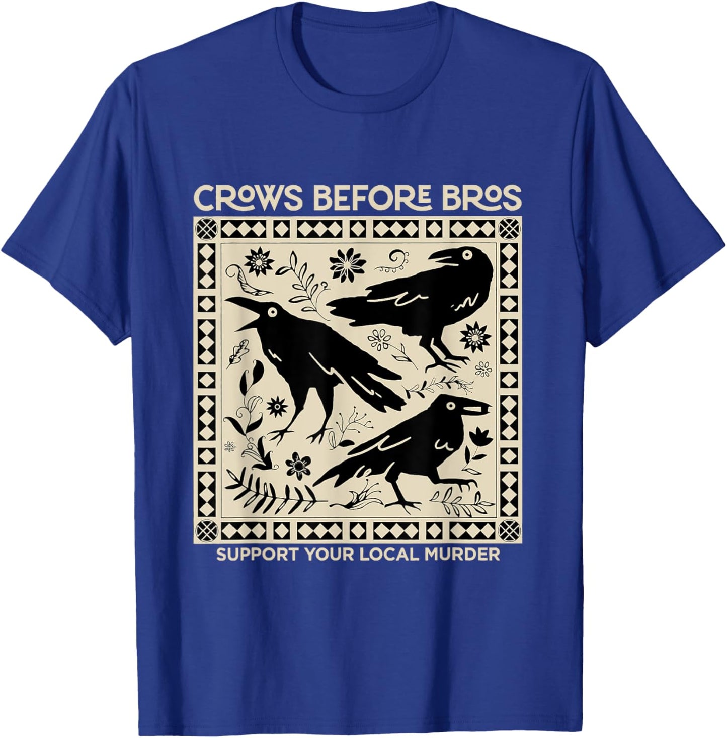 Crows Before Bros Support Your Local Murder Funny Halloween T-Shirt - T-Shirt | Royal