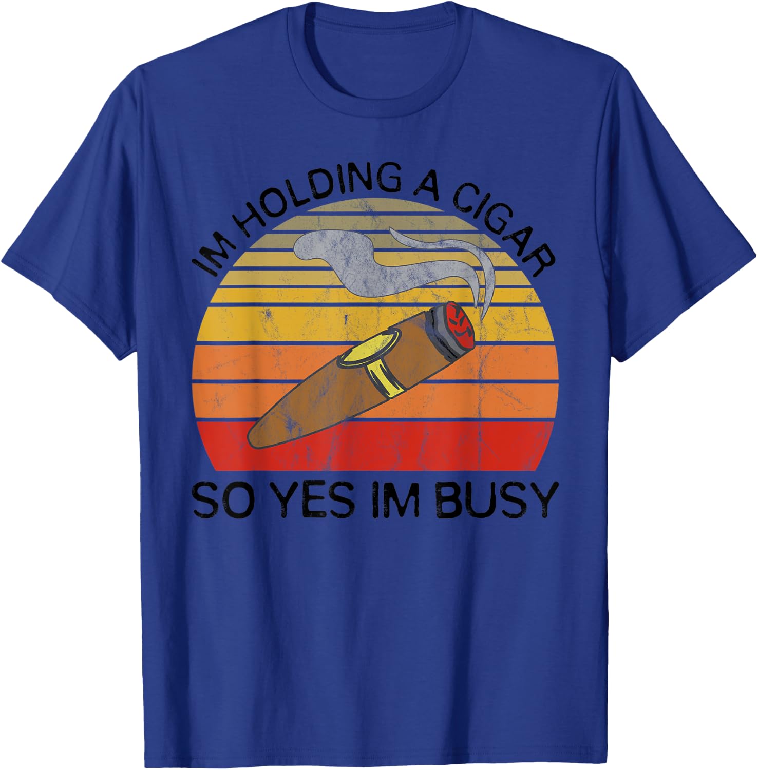 Im Holding a Cigar so Yeah Im Busy Gifts for Cigar Smokers T-Shirt - T-Shirt | Royal