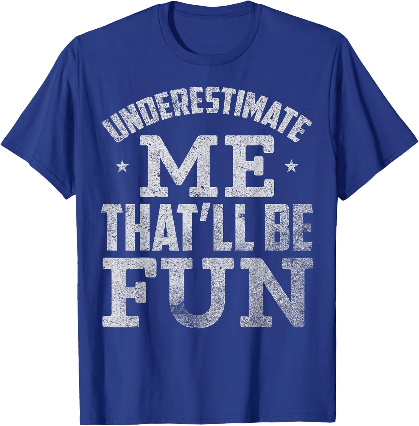 Underestimate Me That Will Be Fun T-Shirt - T-Shirt | Royal