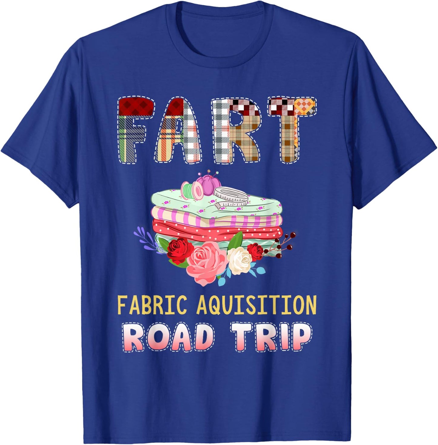 Funny Quilting Fabric Acquisition Road Trip T-Shirt - T-Shirt | Royal