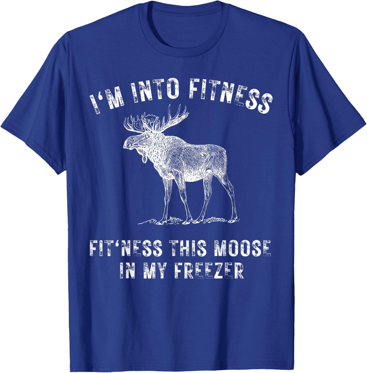I'm Into Fitness Fit'ness This Moose In My Freezer Hunter T-Shirt - T-Shirt | Royal