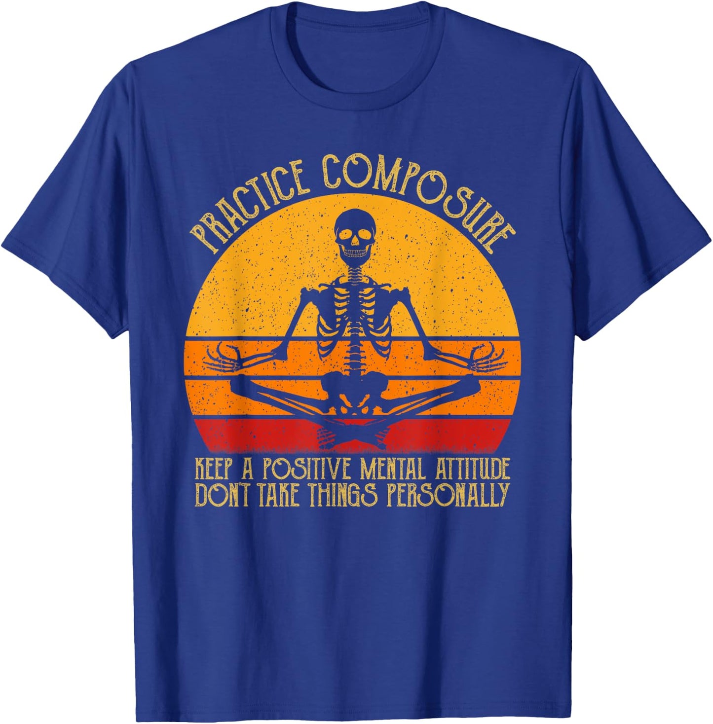 Practice Composure Keep A Positive Mental Attitude Skeleton T-Shirt - T-Shirt | Royal