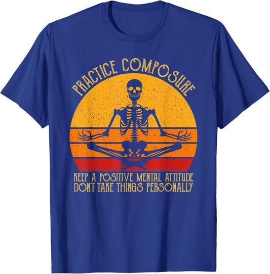 Practice Composure Keep A Positive Mental Attitude Skeleton T-Shirt - T-Shirt | Royal