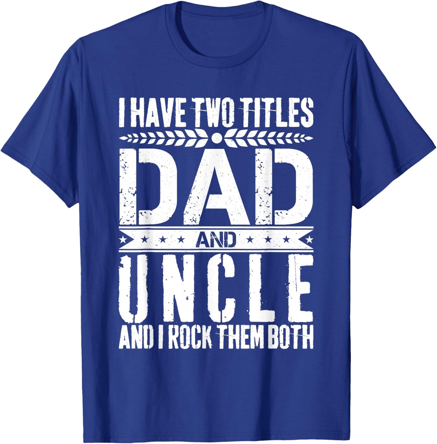 I Have Two Titles Dad and Uncle Father Day Dad T-Shirt - T-Shirt | Royal