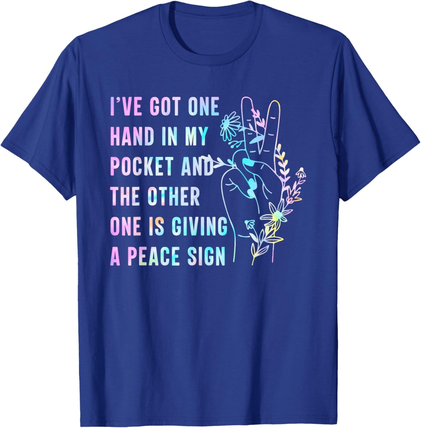 I've Got One Hand In My Pocket And The Other One Peace Sign T-Shirt - T-Shirt | Royal