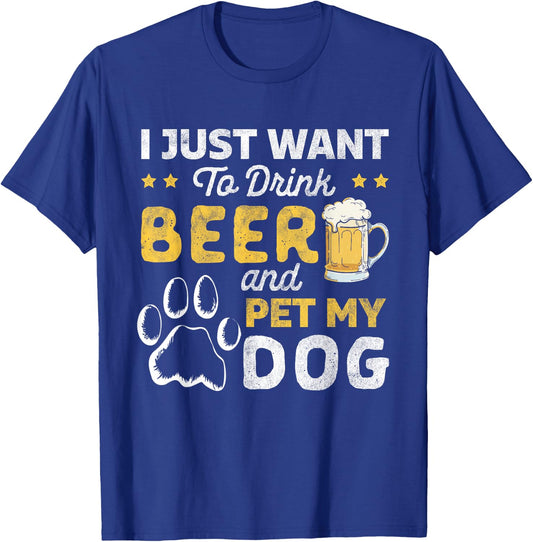 I Just Want To Drink Beer And Pet My Dog and Beer Lover T-Shirt - T-Shirt | Royal