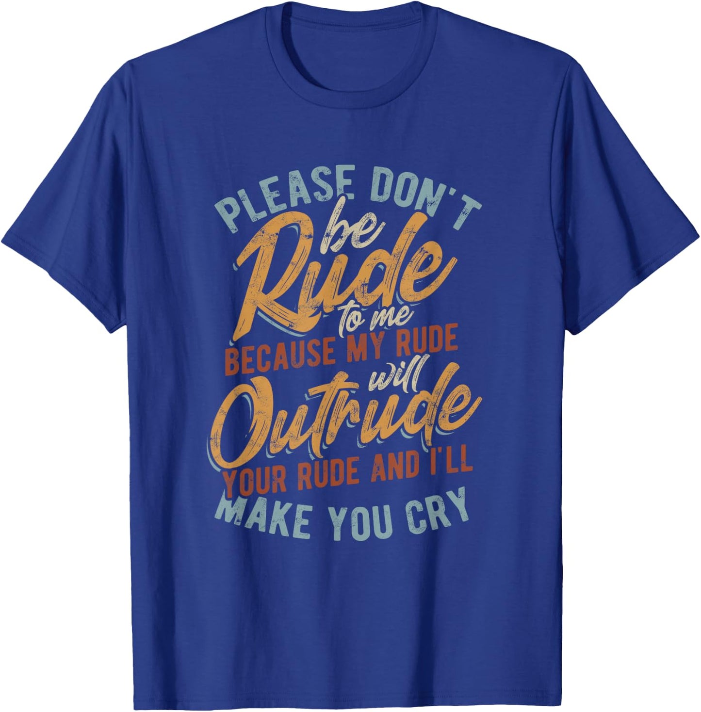 Please don't be rude to me - my rude will outrude - Vintage T-Shirt - T-Shirt | Royal