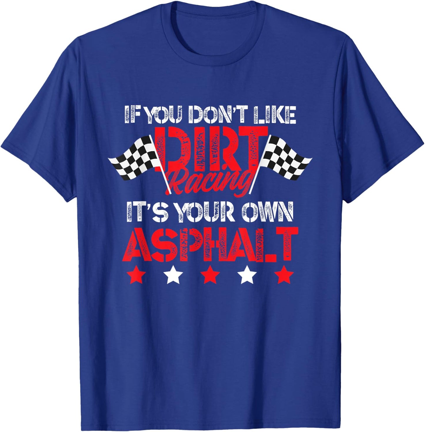 Hilarious Dirt Track Racing Pun - Race Car Asphalt Joke T-Shirt - T-Shirt | Royal
