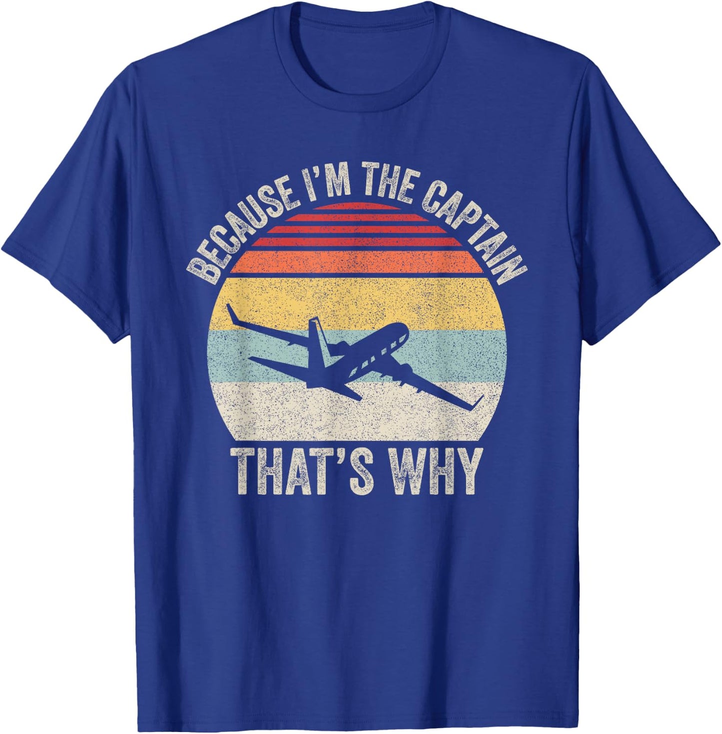 Because I'm The Captain That's Why Funny Aviation Pilot Gift T-Shirt - T-Shirt | Royal