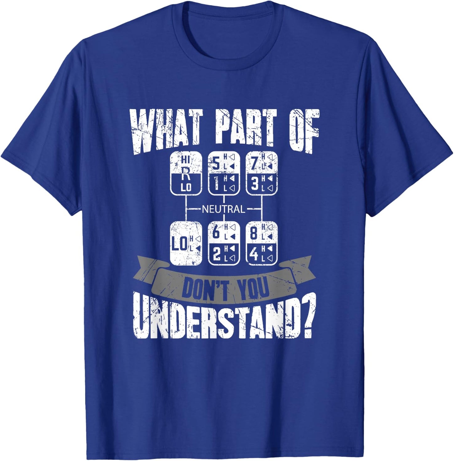What Part Of Don't You Understand Trucker Gift Truck Driver T-Shirt - T-Shirt | Royal