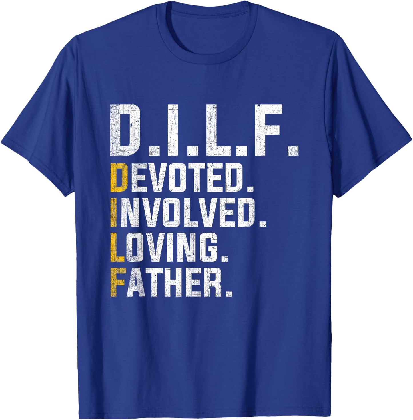 DILF Devoted Involved Loving Father D.I.L.F. Fathers Day Dad T-Shirt - T-Shirt | Royal