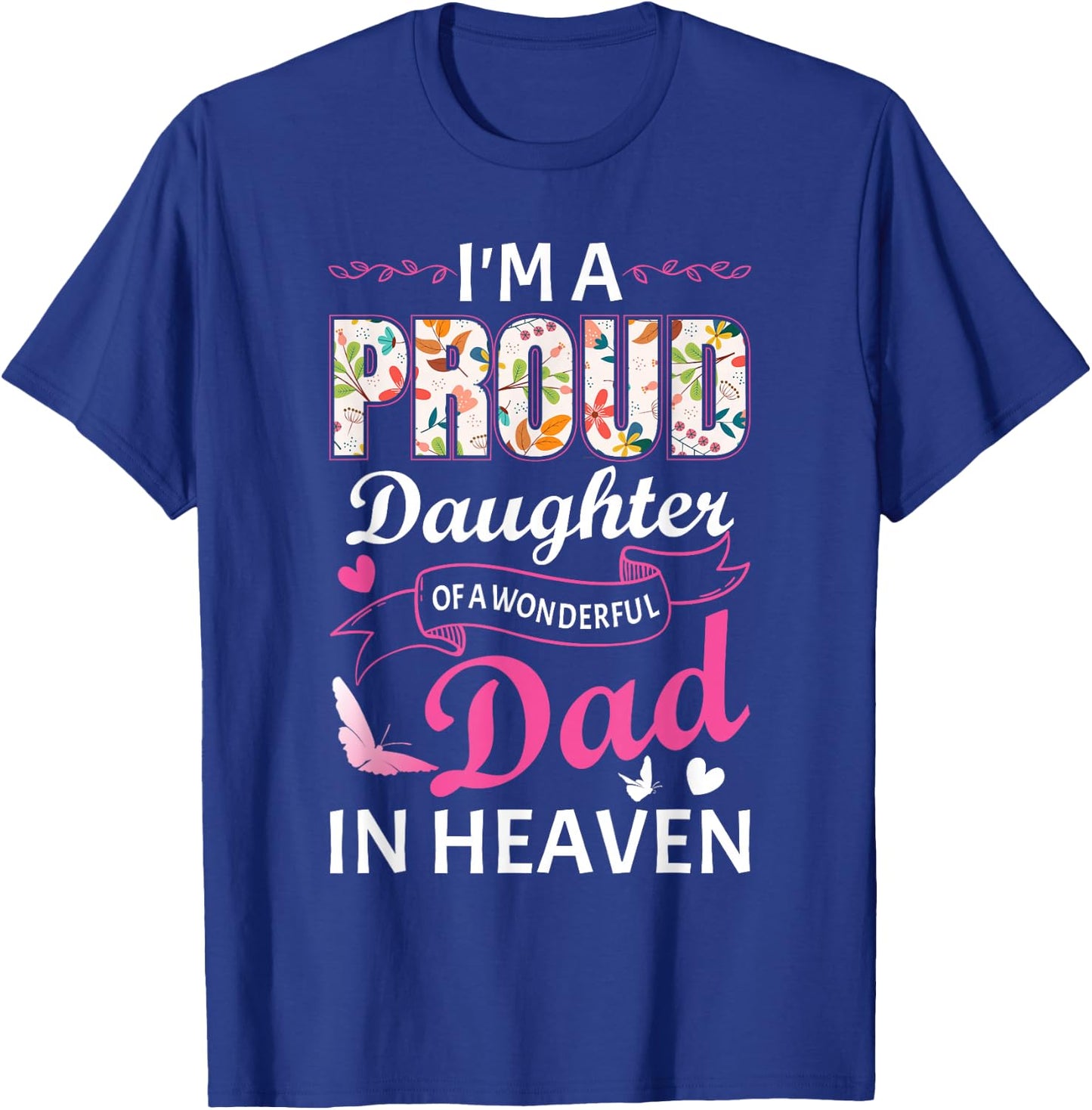 I'm A Proud Daughter Of A Wonderful Dad In Heaven Floral T-Shirt - T-Shirt | Royal