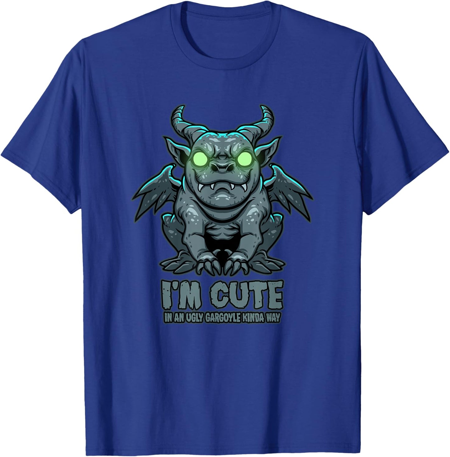 I'm Cute in an Ugly Gargoyle Kinda Way - Gargoyle Art T-Shirt - T-Shirt | Royal