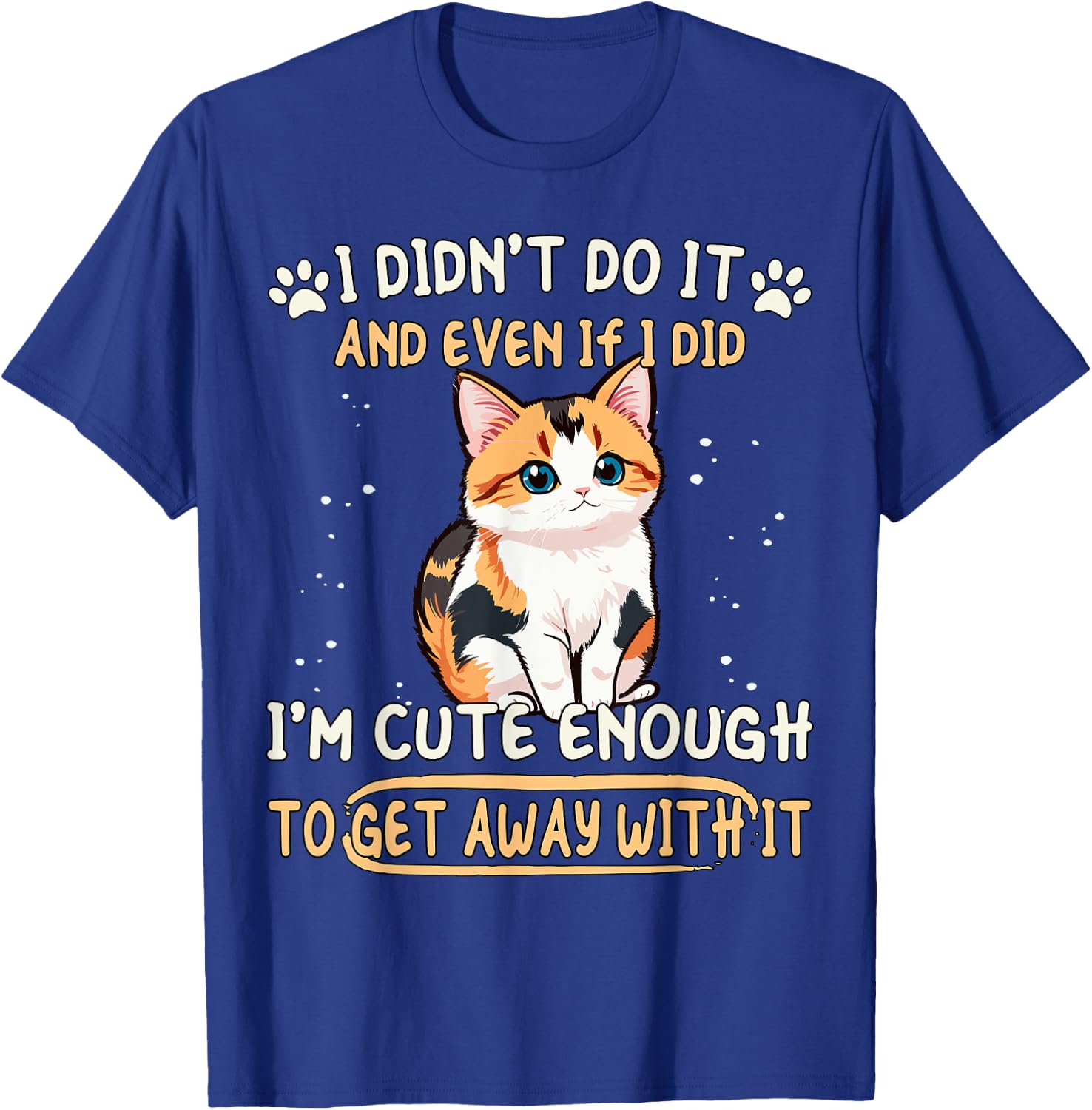 Caliby I Didn't Do It I'm Cute Enough Dilute Calico Cat T-Shirt - T-Shirt | Royal