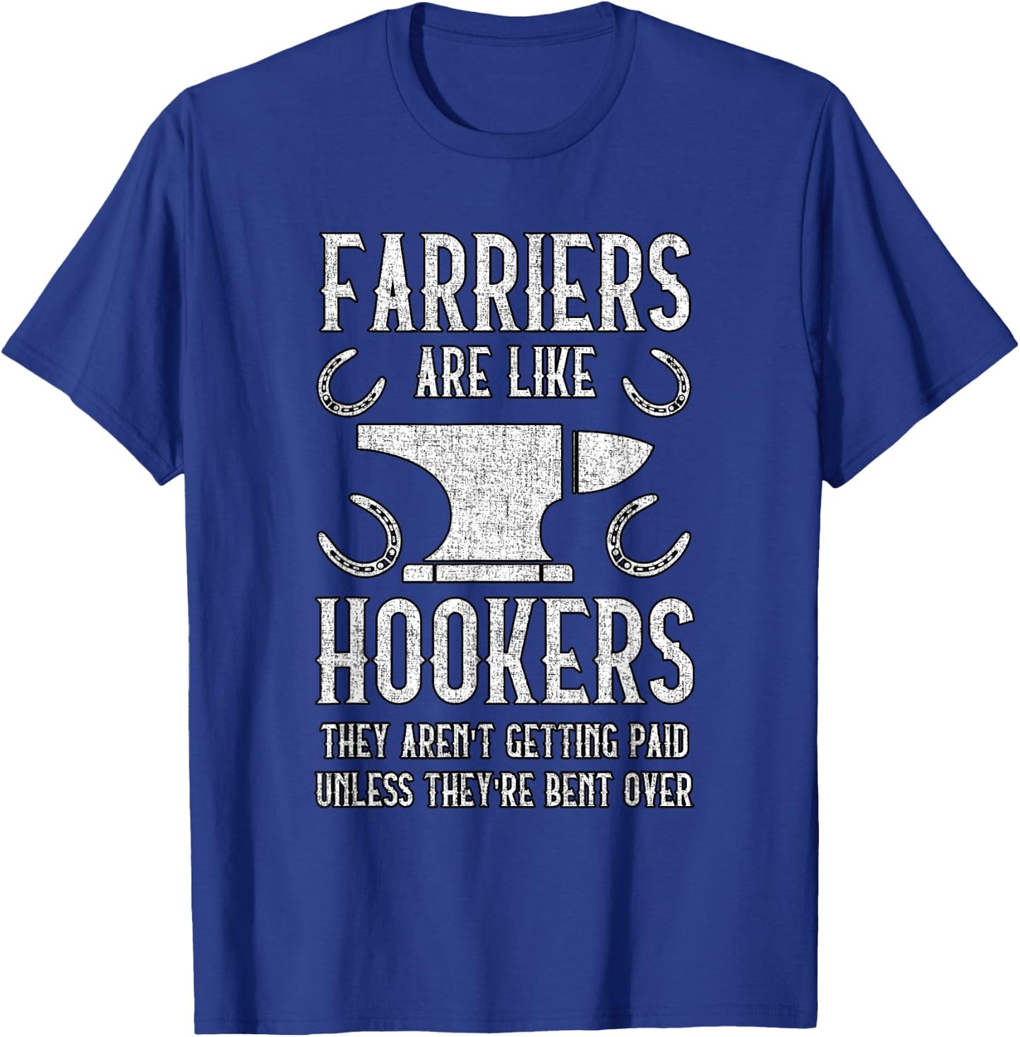 Farriers Are Like Hookers - Funny Farrier T-Shirt - T-Shirt | Royal