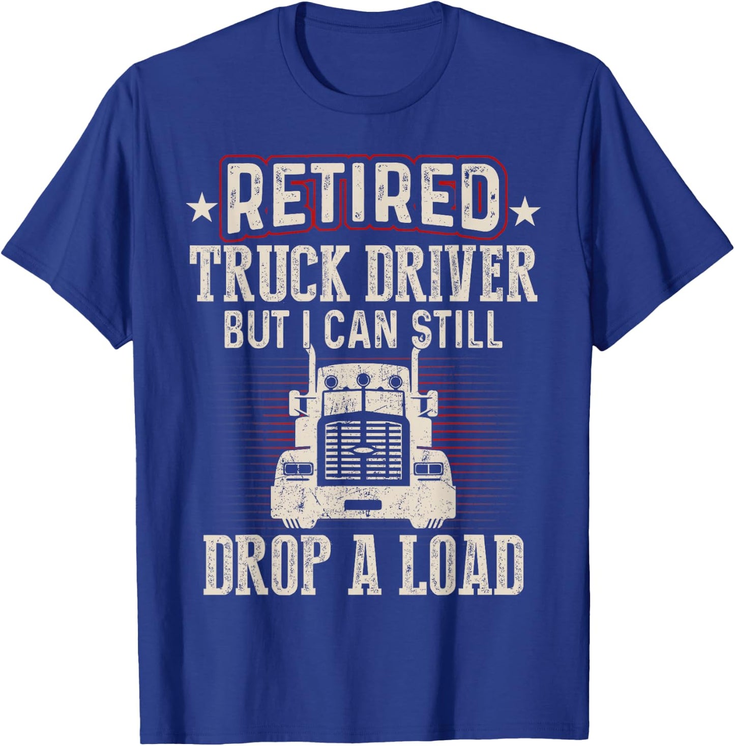 Retired Truck Driver Drop A Load Trucker Retirement Gift T-Shirt - T-Shirt | Royal