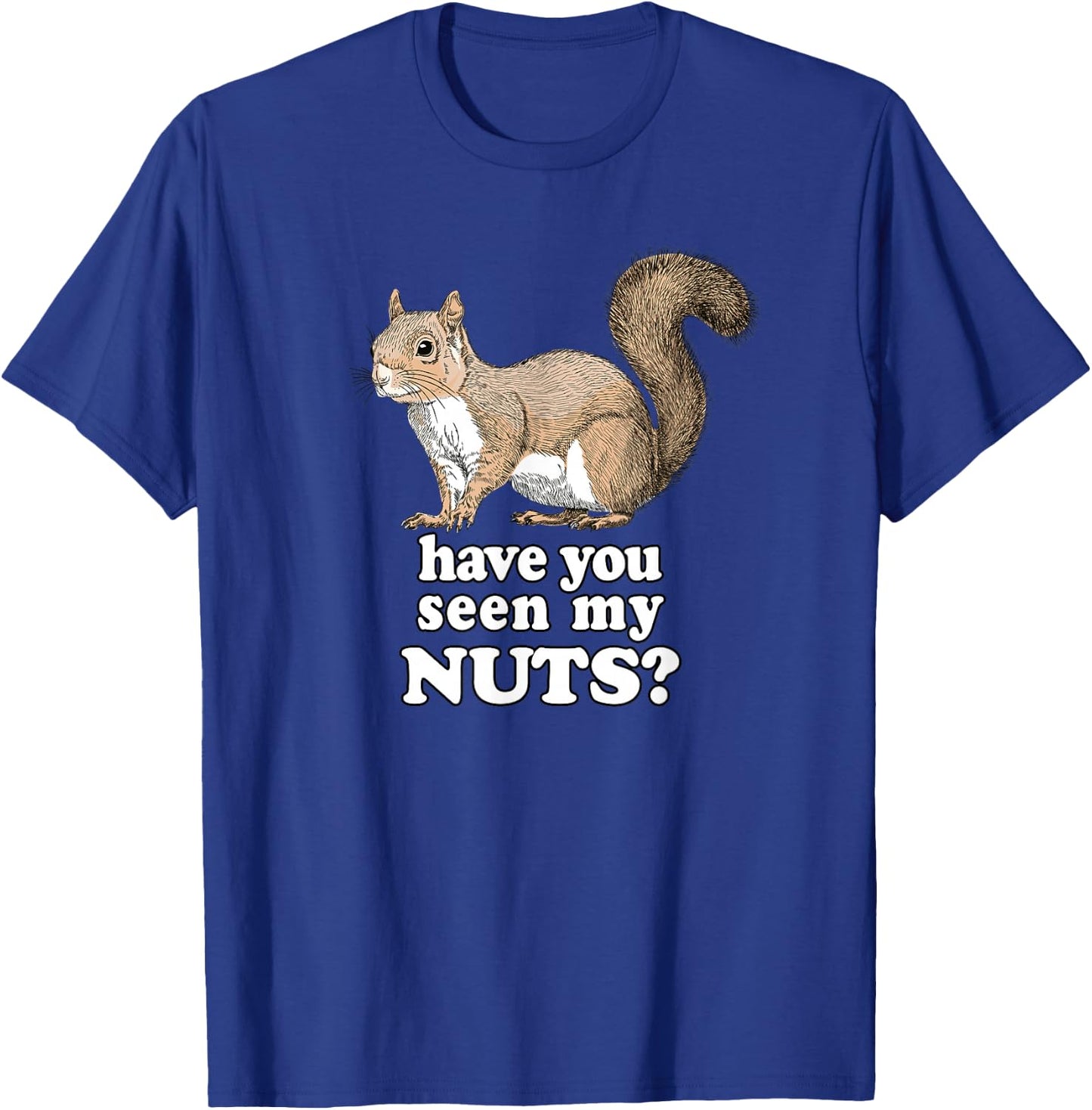 Have You Seen My Nuts Funny Squirrel Design T-Shirt - T-Shirt | Royal