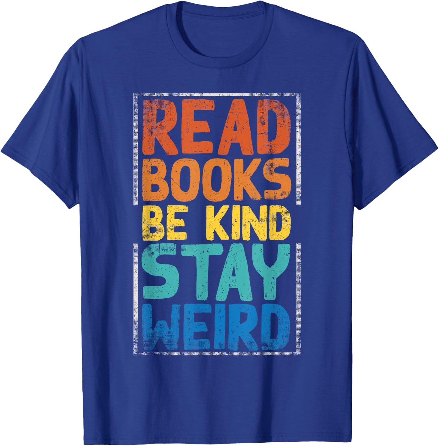 Read Books Be Kind Stay Weird T-Shirt - T-Shirt | Royal