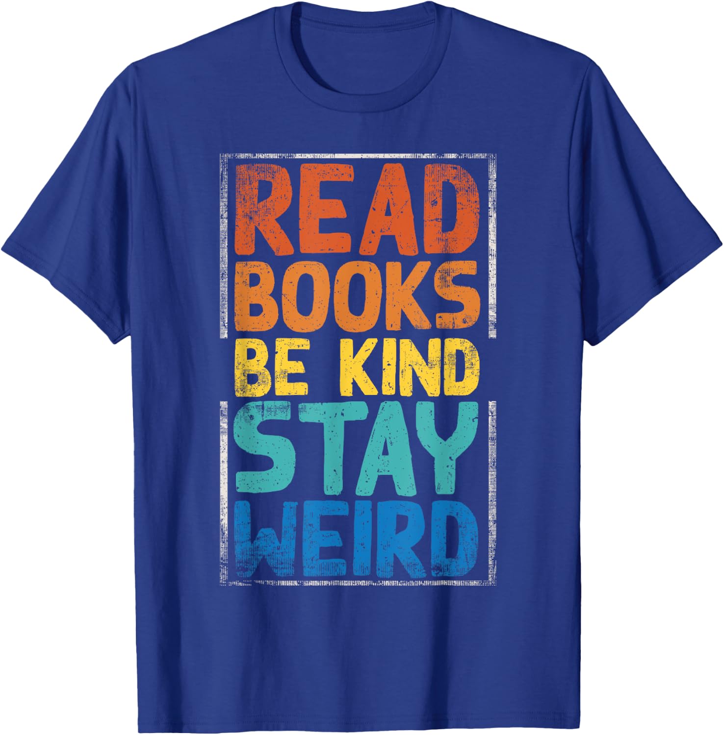 Read Books Be Kind Stay Weird T-Shirt - T-Shirt | Royal