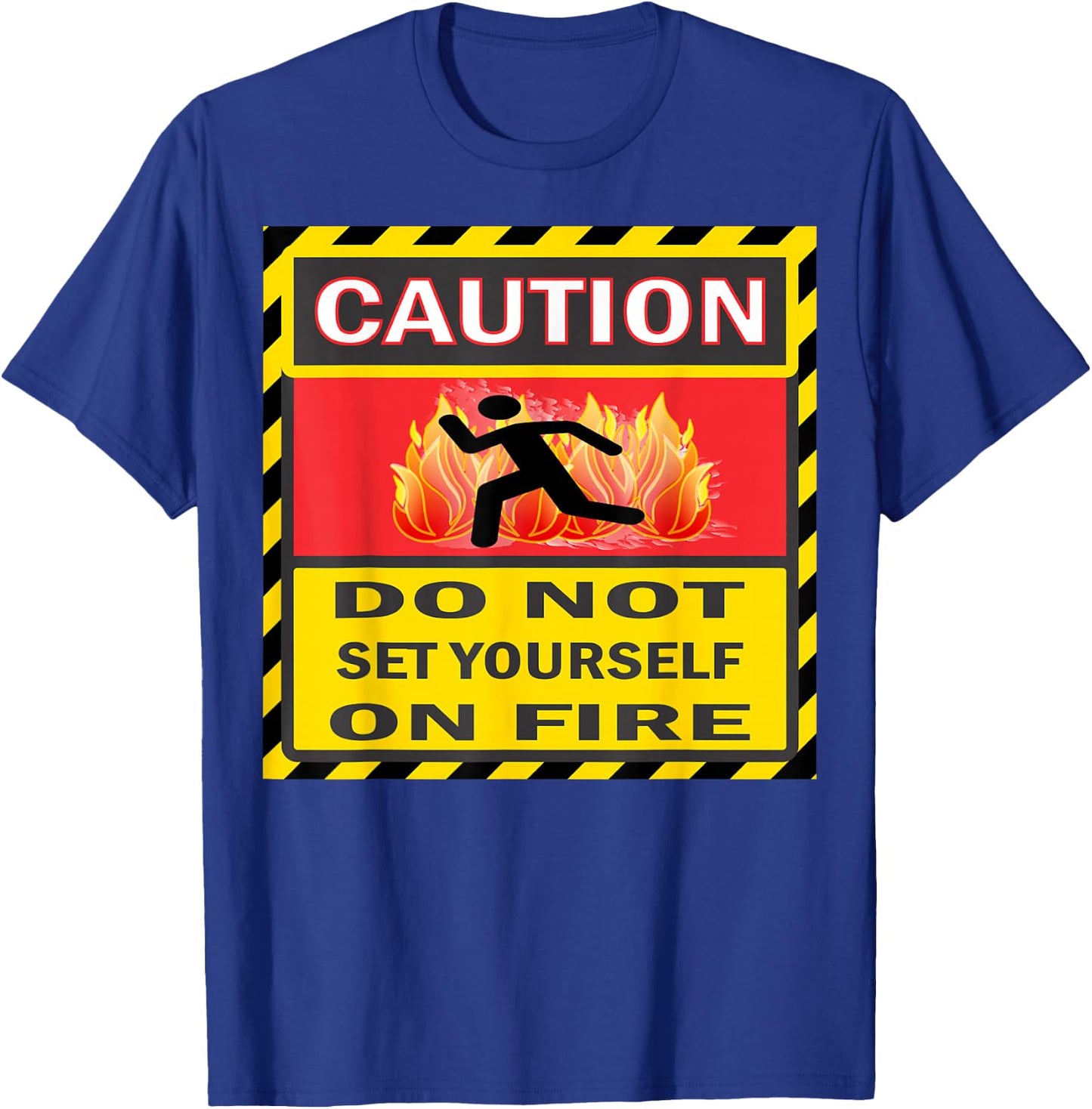 Caution Do Not Set Yourself On Fire T-Shirt - T-Shirt | Royal