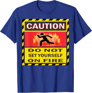 Caution Do Not Set Yourself On Fire T-Shirt - T-Shirt | Royal