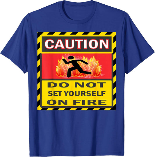 Caution Do Not Set Yourself On Fire T-Shirt - T-Shirt | Royal
