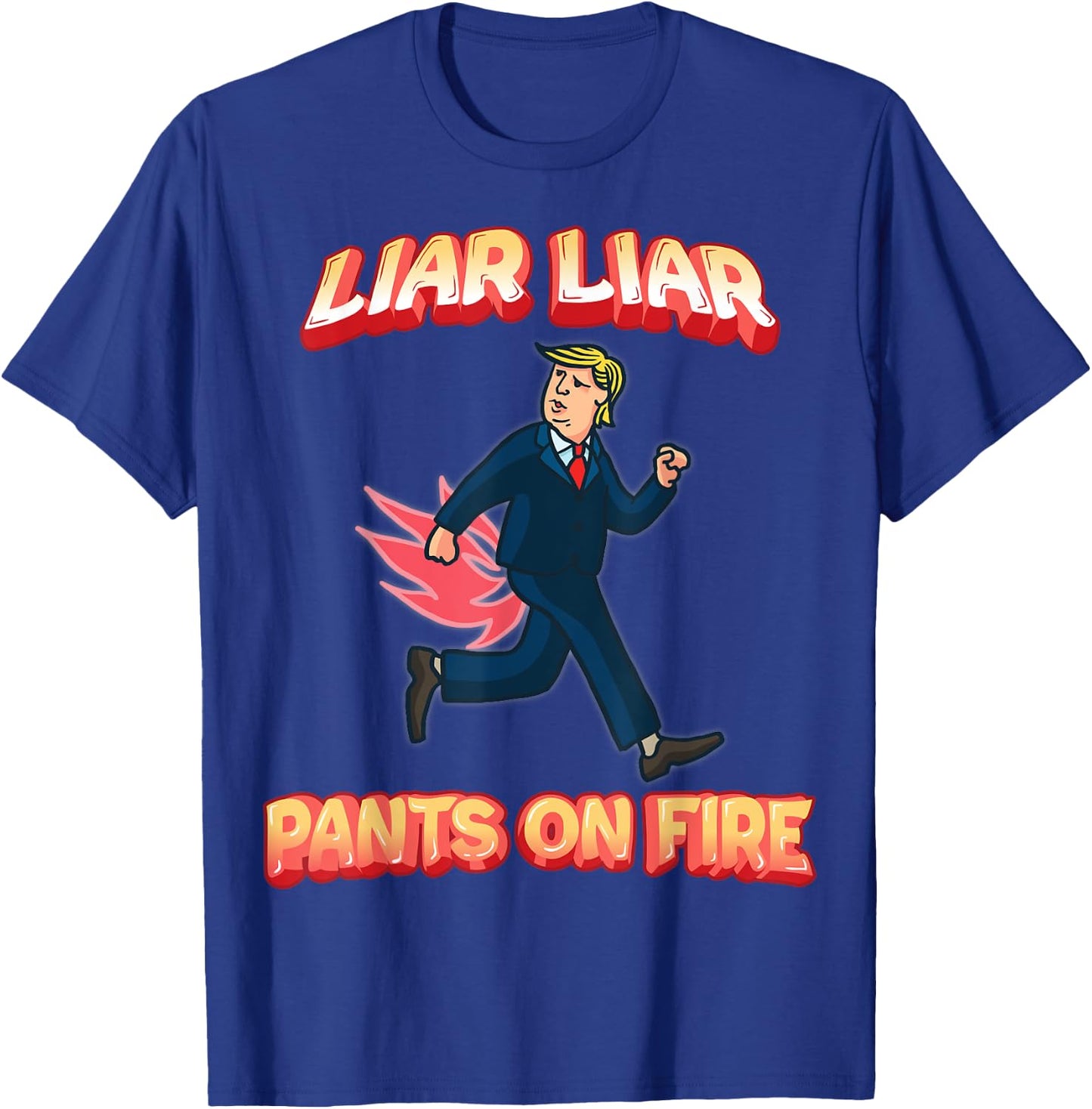 Liar Liar Pants Are On Fire Anti President Trump Election T-Shirt - T-Shirt | Royal