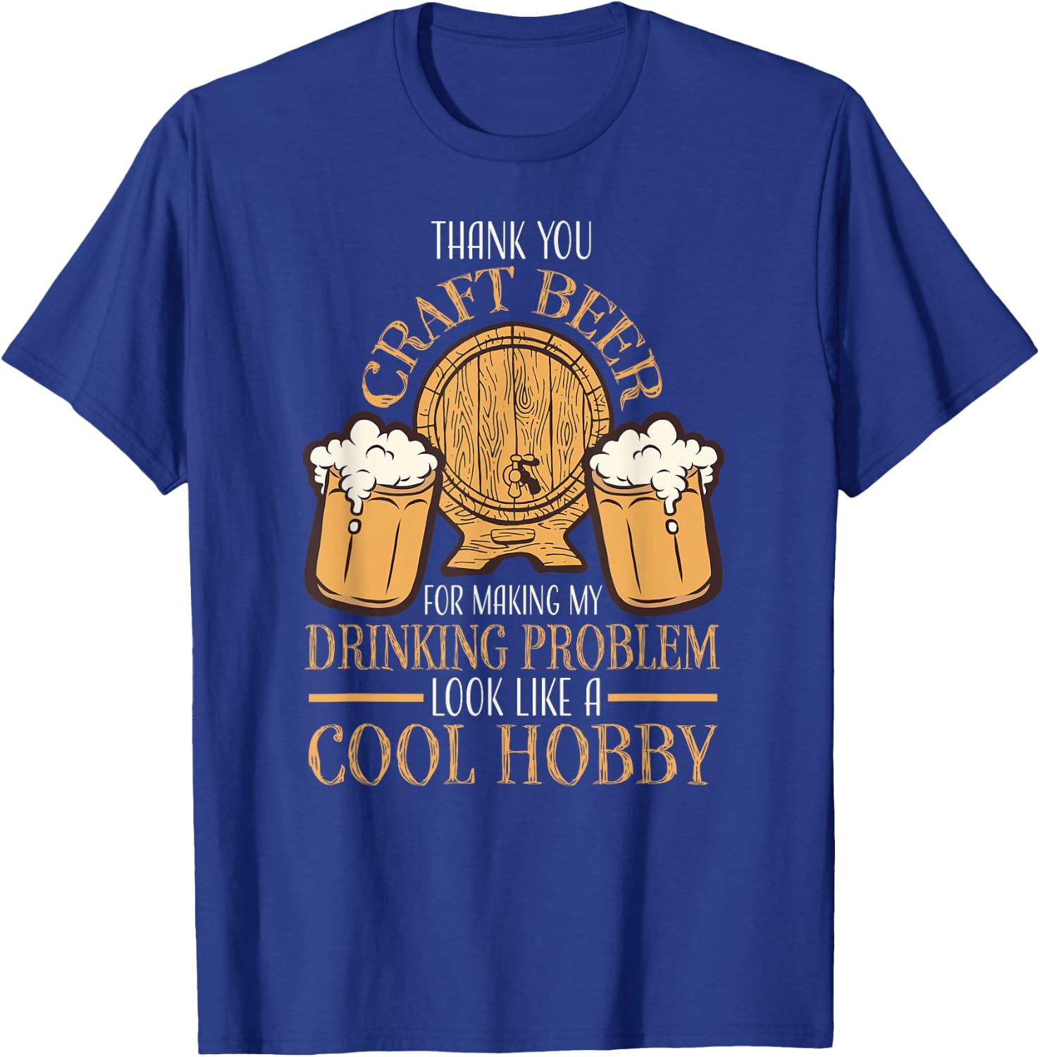 Craft Beer Making Drinking Problem Look Like A Cool Hobby T-Shirt - T-Shirt | Royal