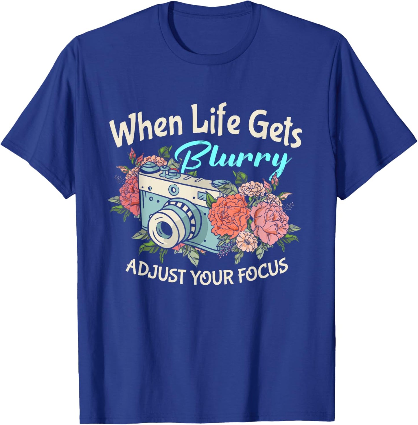 When Life Gets Blurry Adjust Your Focus Photography Camera T-Shirt - T-Shirt | Royal