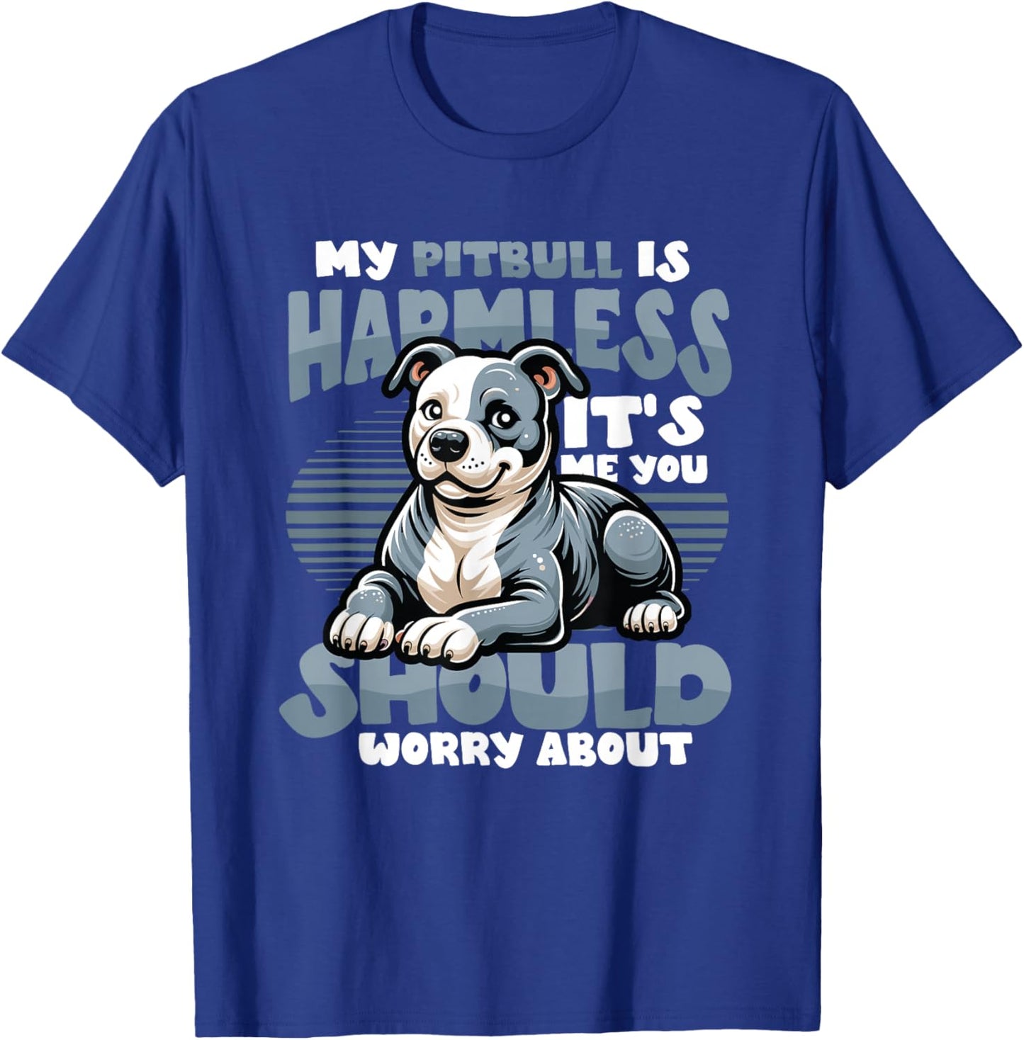 My Pitbull Is Harmless Its Me You Should Worry About Pitbull T-Shirt - T-Shirt | Royal