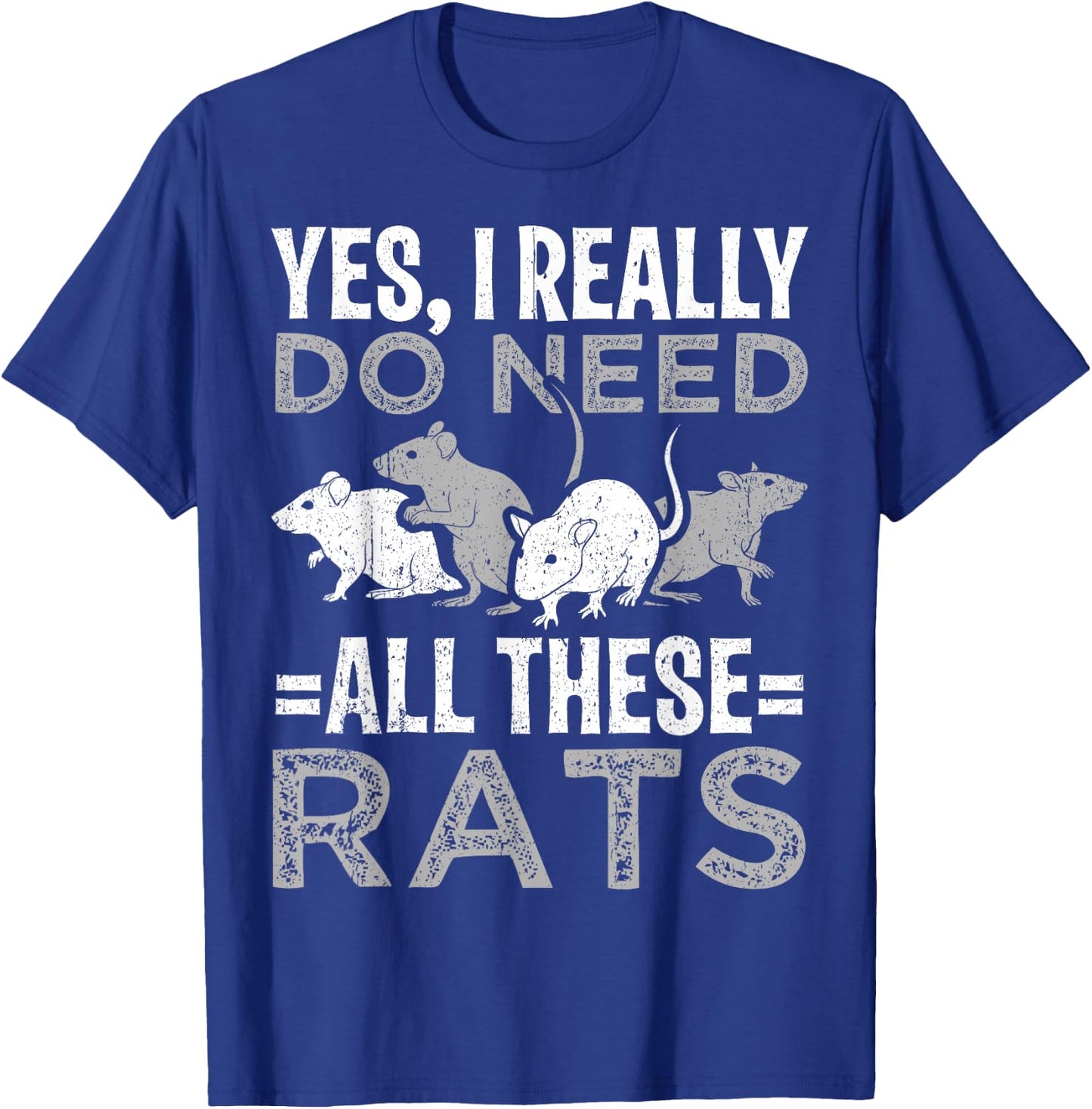 Funny Rat Design Yes I really do need all these Rats T-Shirt - T-Shirt | Royal