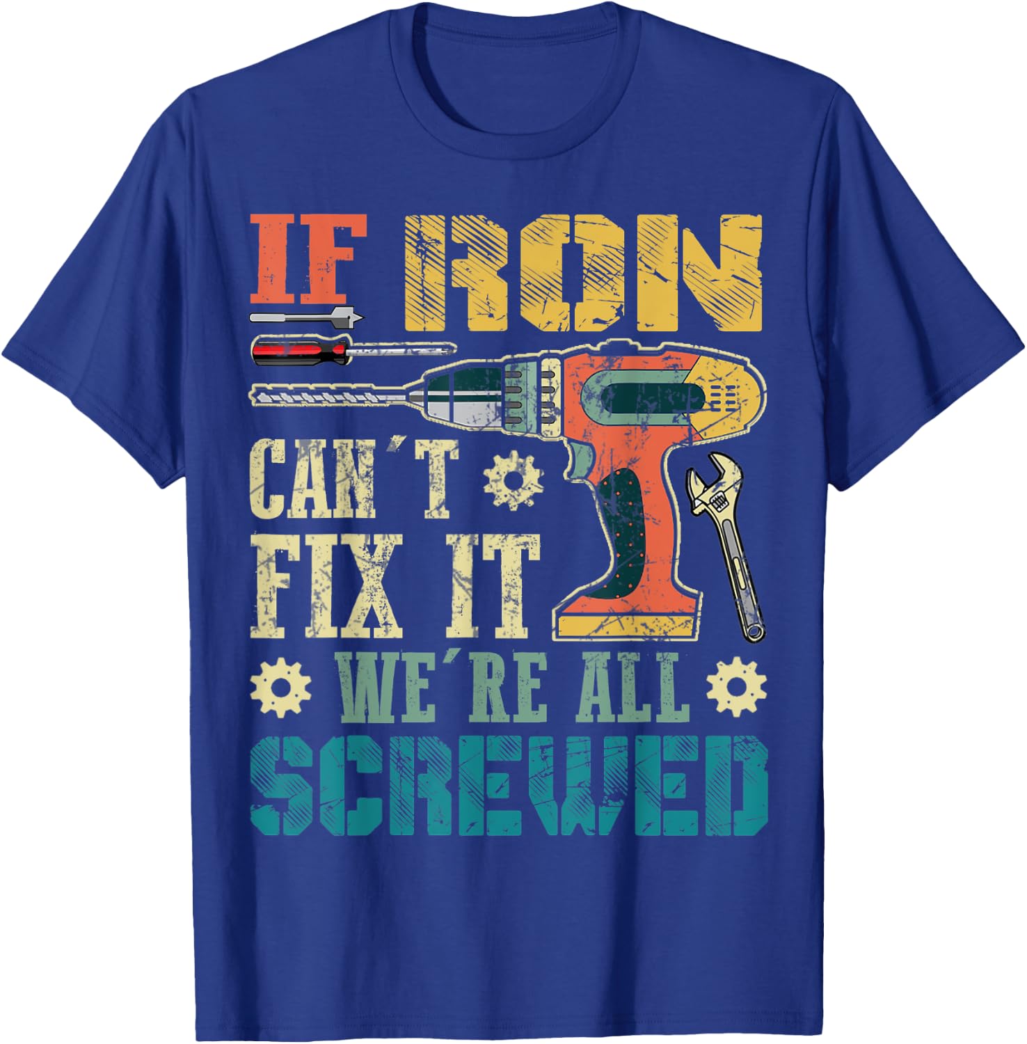 If Ron Can't Fix it We're All Screwed Funny Fathers Gift T-Shirt - T-Shirt | Royal