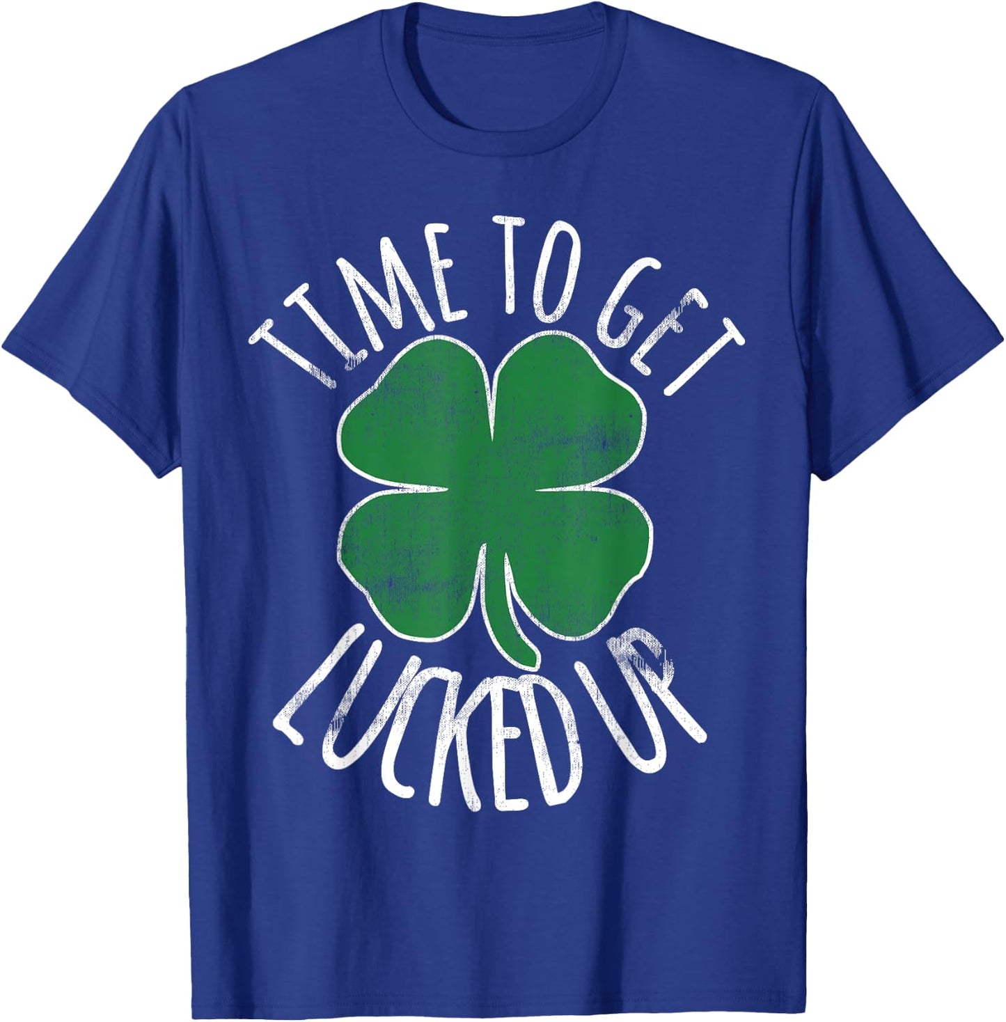 Time To Get Lucked Up St Patricks Day Beer Shamrock Irish T-Shirt - T-Shirt | Royal