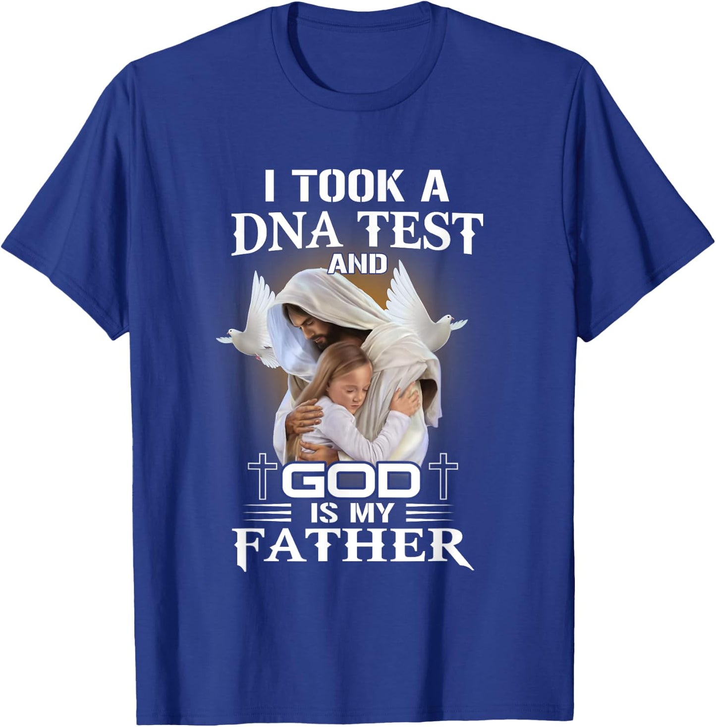 I Took DNA Test God Is My Father Christian Faith Jesus God T-Shirt - T-Shirt | Royal