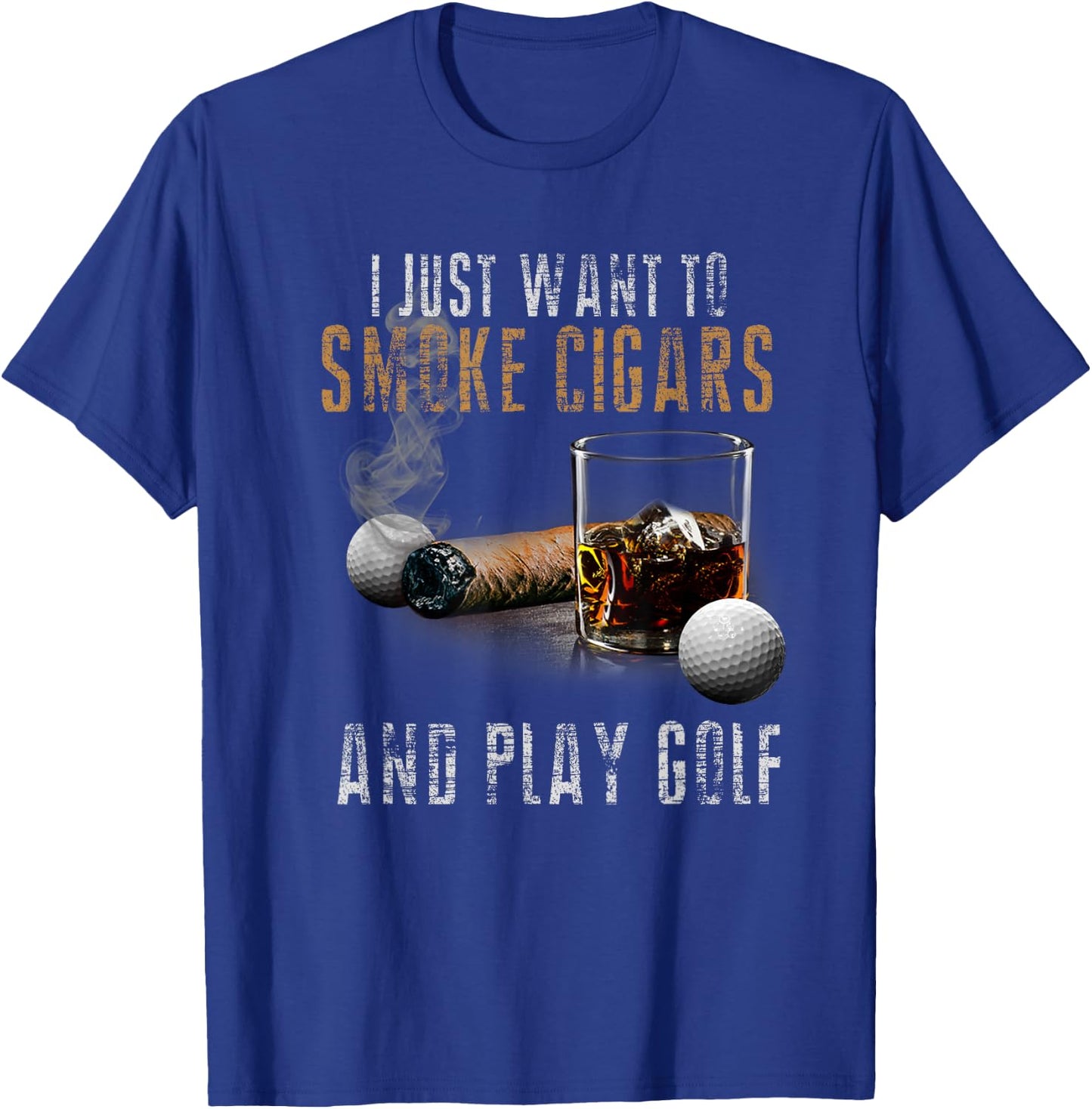 I Just Want To Smoke Cigars & Play Golf Shirt Smoker Gift T-Shirt - T-Shirt | Royal