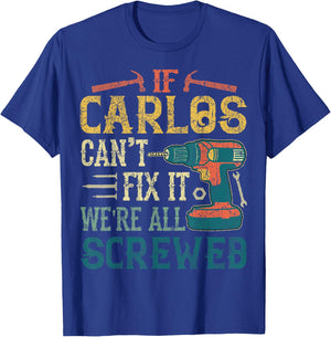 If Carlos Can't Fix it We're All Screwed Funny Fathers Gift T-Shirt - T-Shirt | Royal