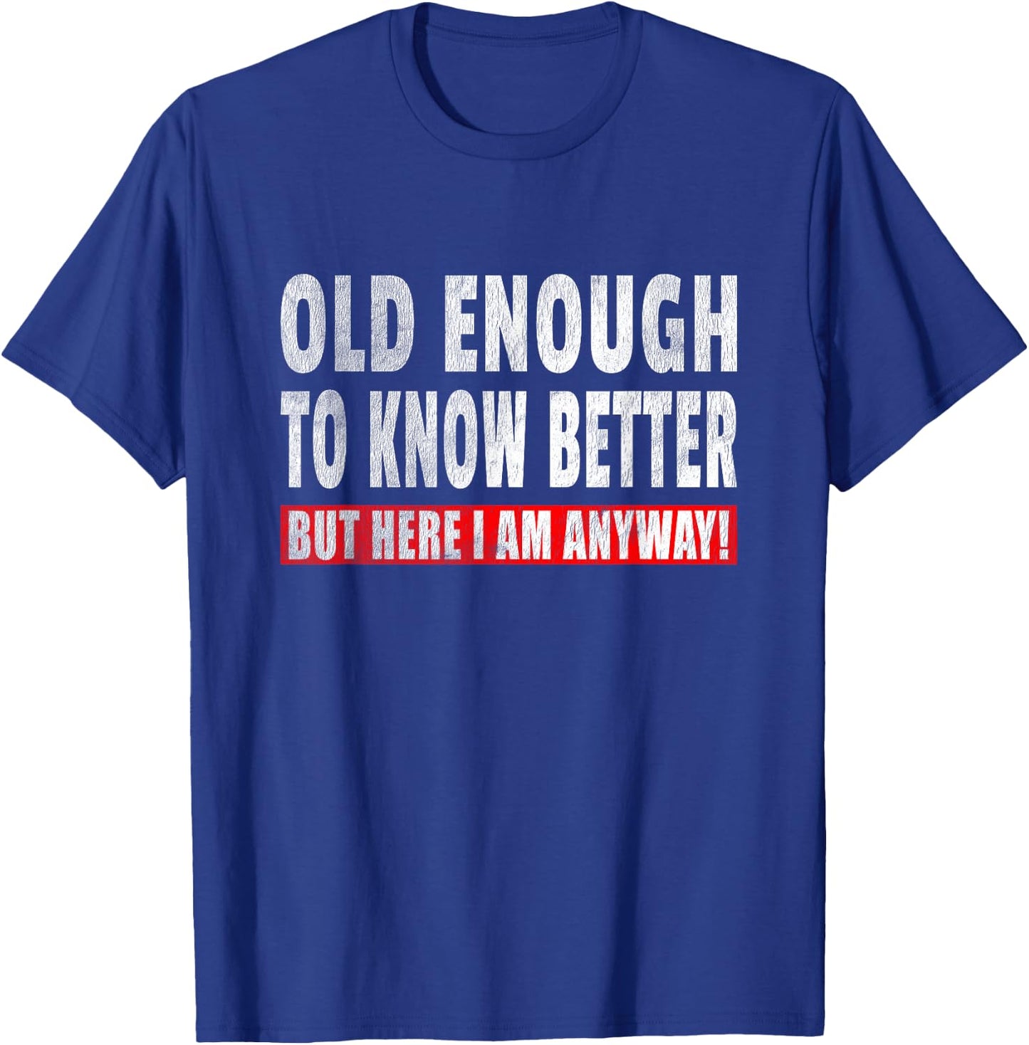 Funny Senior Citizen Quote - Old Enough To Know Better Joke T-Shirt - T-Shirt | Royal