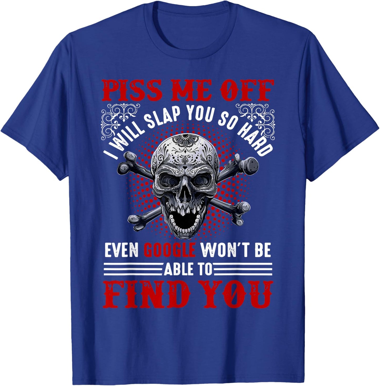 Piss Me Off I Will Slap You So Hard Skull Funny T-Shirt - T-Shirt | Royal