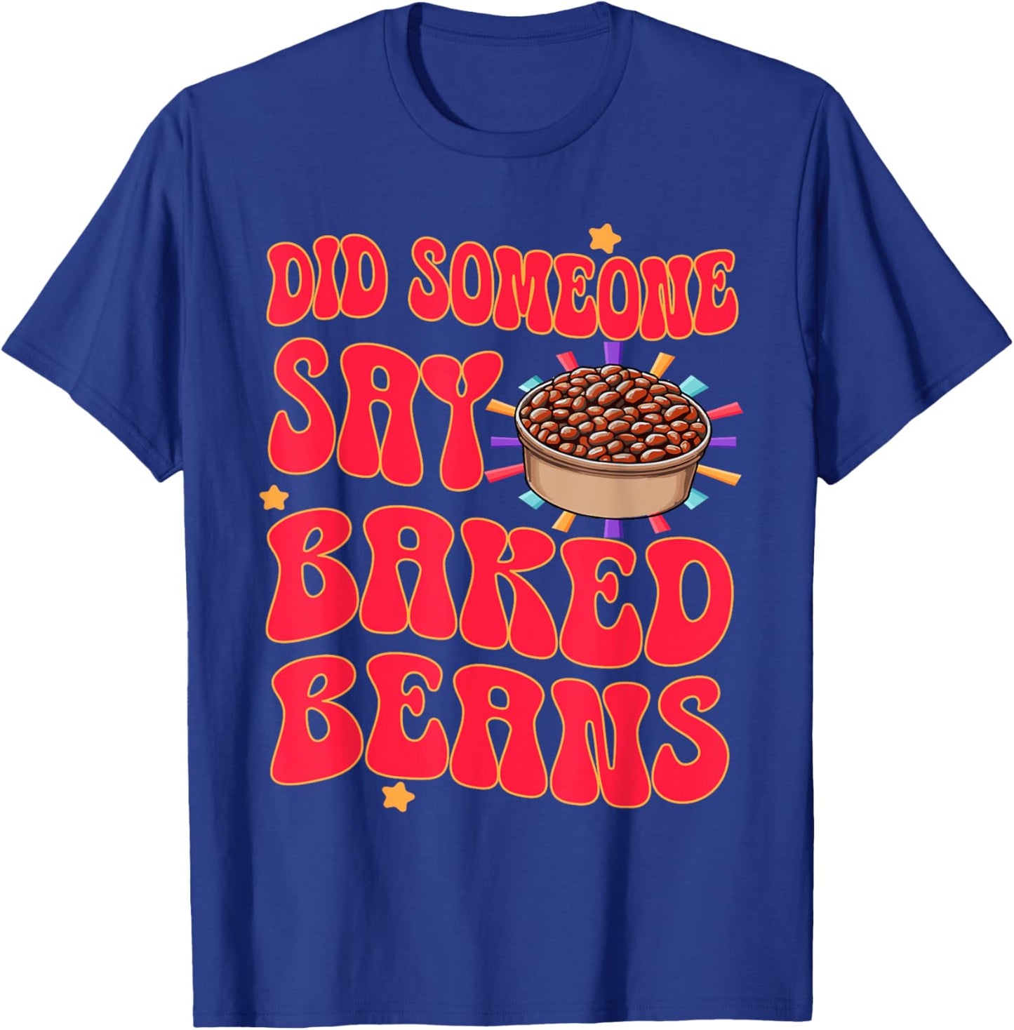 Did Someone Say Baked Beans T-Shirt - T-Shirt | Royal