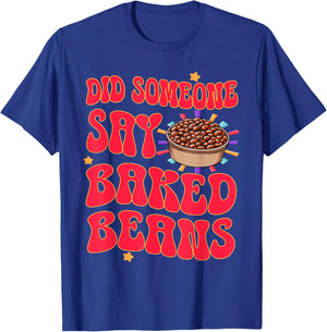Did Someone Say Baked Beans T-Shirt - T-Shirt | Royal